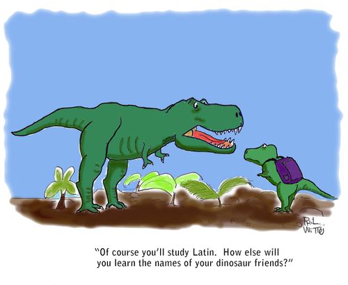 "Of course you'll study Latin. How else will you learn the names of your dinosaur friends."