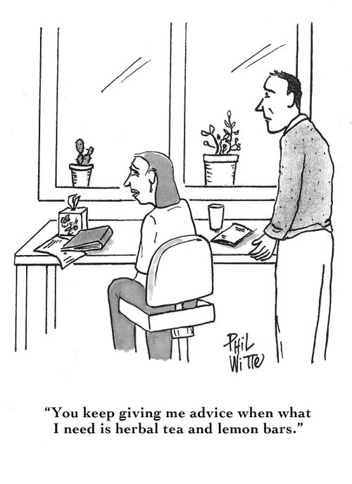 "You keep giving me advice when what I need is herbal tea and lemon bars."