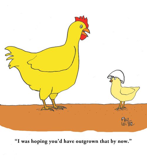 "I was hoping you'd have outgrown that by now."