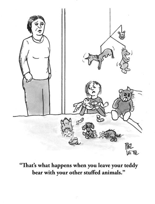 "That's what happens when you leave your teddy bear with your other stuffed animals."