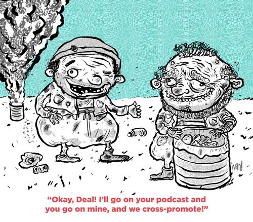 "Okay, deal! I'll go on your podcast and you go on mine, and we cross-promote."