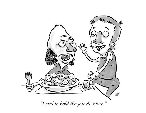 "I said to hold the Joie de Vivre."