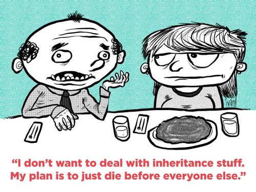 "I don't want to deal with inheritance stuff. My plan is to just die before everyone else."