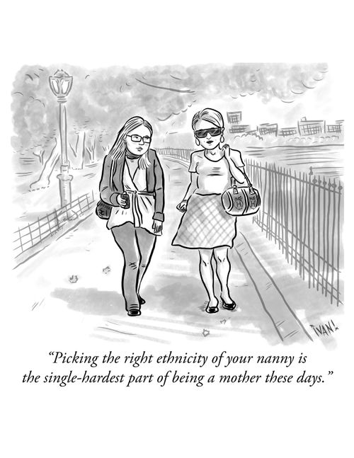 "Picking the right ethnicity of your nanny is the single-hardest part of being a mother these days."