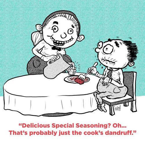"Delicious Special Seasoning? Oh... That's probably just the cook's dandruff."