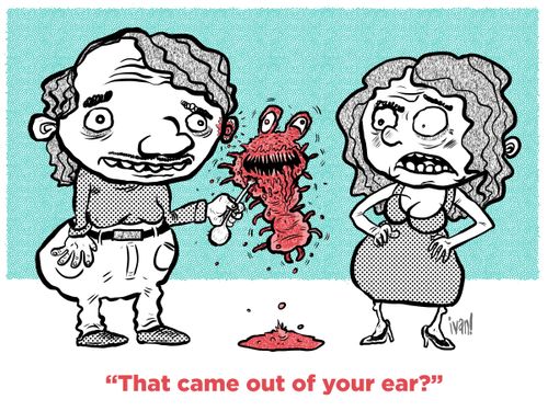 "That came out of your ear?"