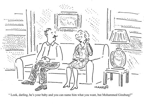 "Look, darling, he's your baby, and you can name him what you want, but Mohammed Ginsburg?"