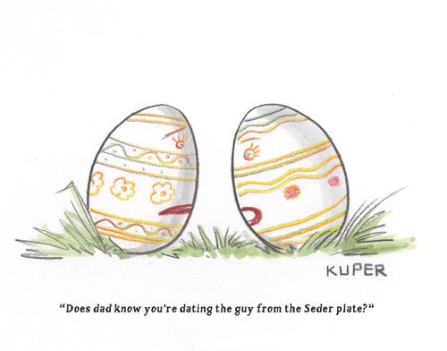 "Does dad know you're dating the guy from the Seder plate?"