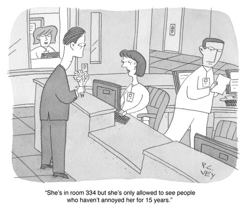 "She's in room 334 but she's only allowed to see people who haven't annoyed her for 15 years."