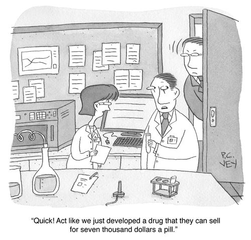"Quick! Act like we just developed a drug that they can sell for seven thousand dollars a pill."