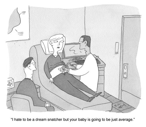 "I hate to be a dream snatcher but your baby is going to be just average."