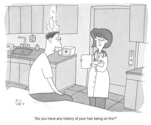 "Do you have any history of your hair being on fire?"
