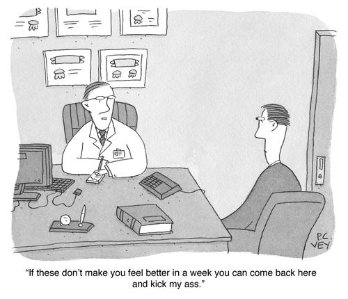 "If these don't make you feel better in a week you can come back here and kick my arse."