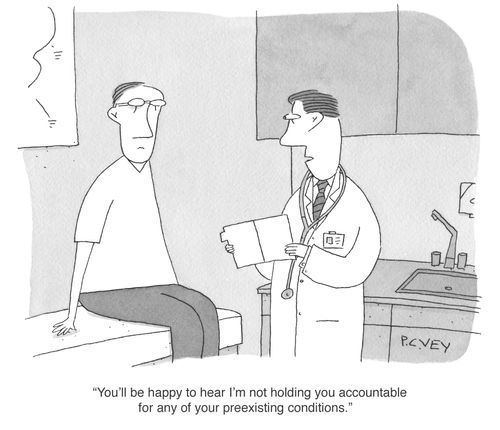"You'll be happy to hear I'm not holding you accountable for any of your preexisting conditions."