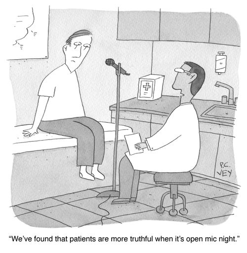 "We've found that patients are more truthful when it's open mic night."