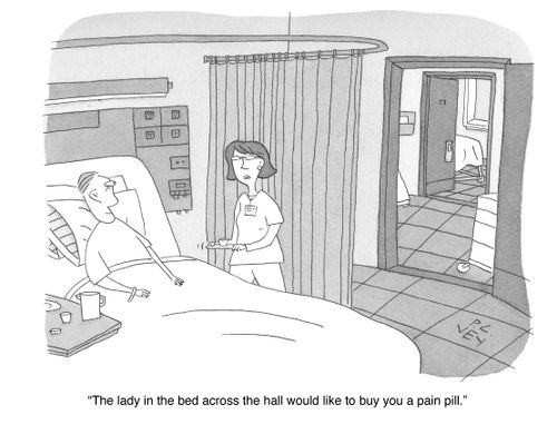 "The lady in the bed across the hall would like to buy you a pain pill."