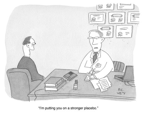 "I'm putting you on a stronger placebo."