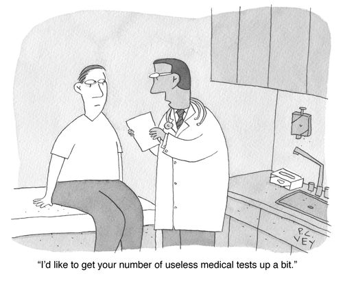 "I'd like to get your number of useless medical tests up a bit.'