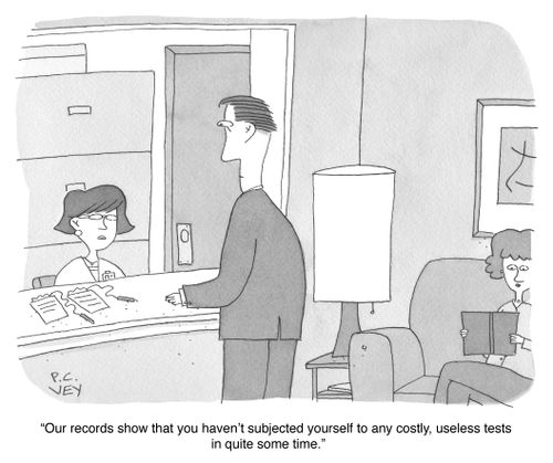"Our records show that you haven't subjected yourself to any costly, useless tests in quite some time."