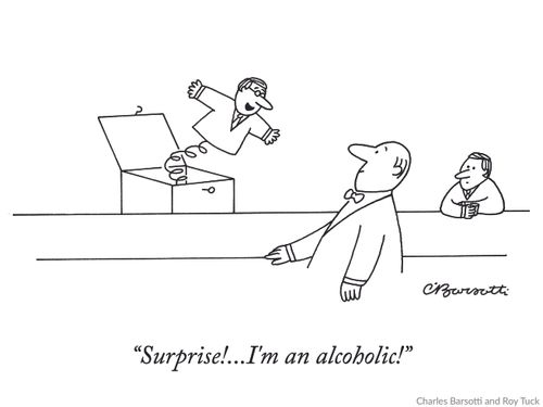 "Surprise!... I'm an alcoholic!"