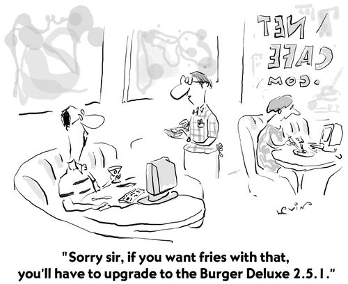 "Sorry sir, if you want fries with that, you'll have to upgrade to the Burger Deluxe 2.5.1."