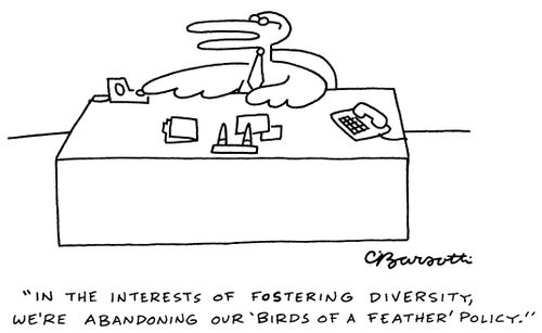 "In the interest of fostering diversity, we're abandoning our 'birds of a feather' policy."