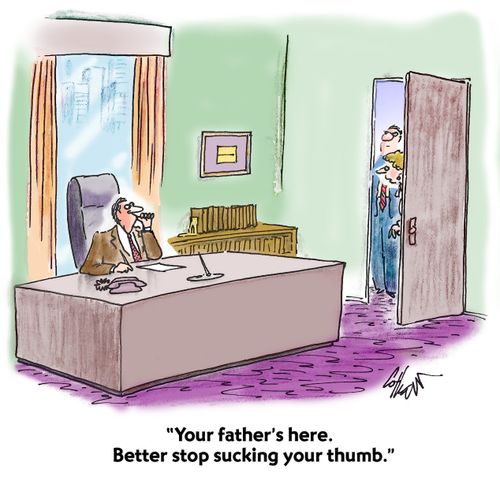 "Your father's here. Better stop sucking your thumb."