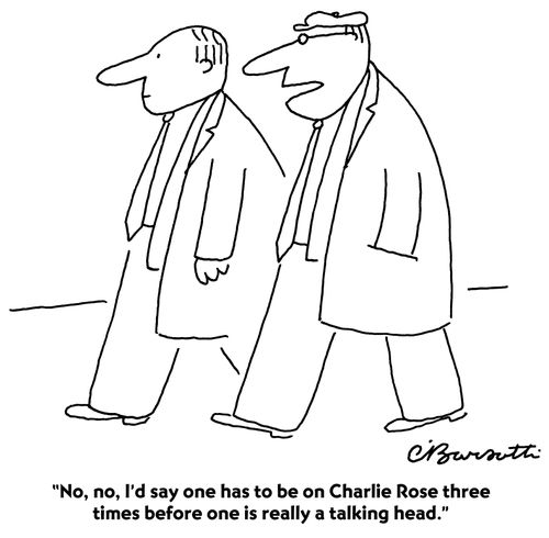 "No, no, I'd say one has to be on Charlie Rose three times before one is really a talking head."