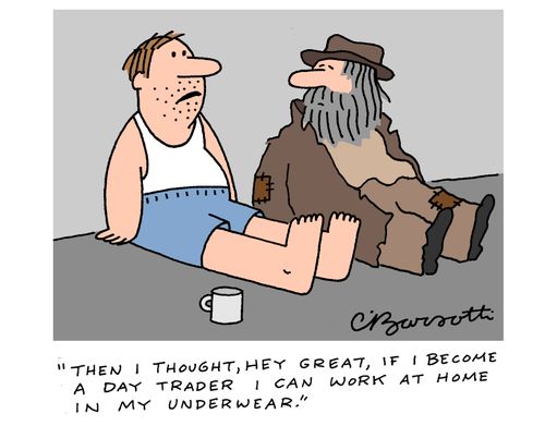 "Then I thought, hey great, if I become a day trader I can work at home in my underwear."