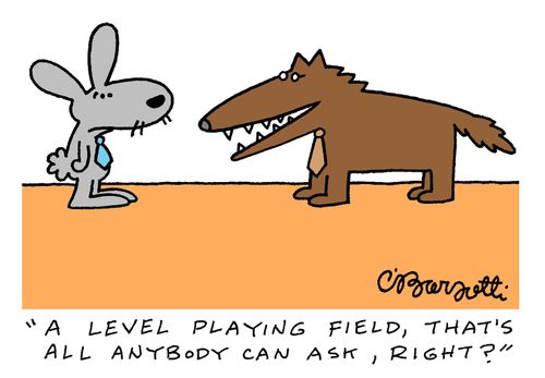 "A level playing field, that's all anybody can ask, right?"