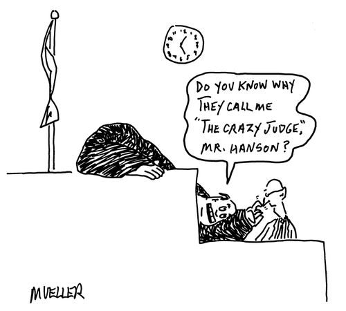 "Do you know why they call me 'The crazy Judge', Mr. Hanson?"