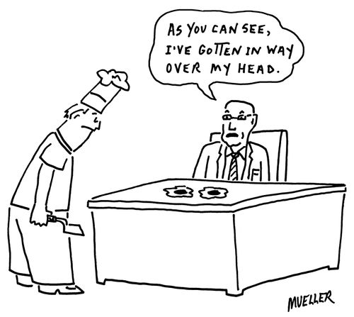 "As you can see, I've gotten in way over my head."