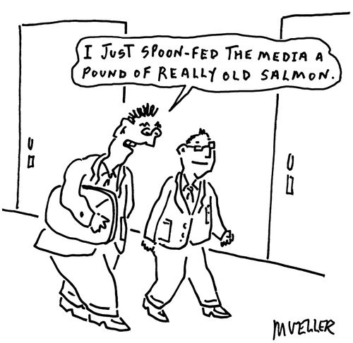 "I just spoon-fed the media a pound of really old salmon."