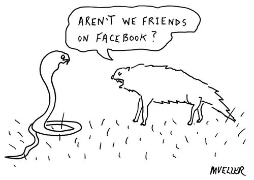 "Aren't we friends on Facebook?"