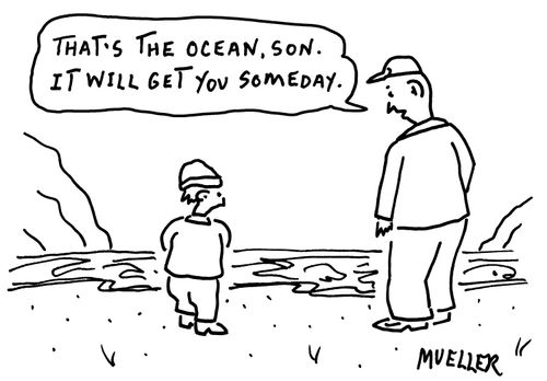 "That's the ocean, Son. It will get you someday."