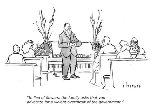 "In lieu of flowers, the family asks that you advocate for a violent overthrow of the government."