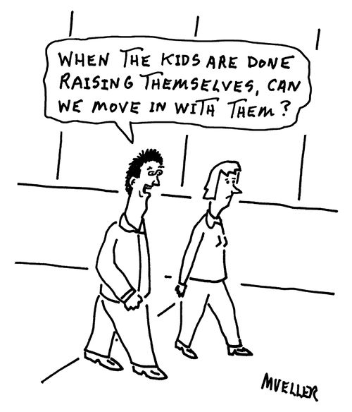 "When the kids are done raising themselves, can we move in with them?"