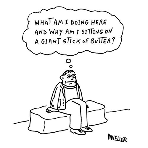 "What am I doing here and why am I sat on a giant stick of butter?"