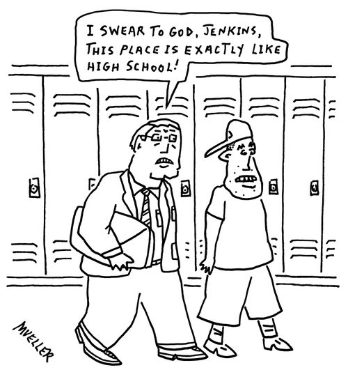 "I swear to God, Jenkins, this place is exactly like high school!"