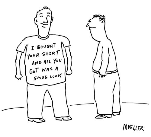 'I bought your shirt and all you got was a smug look.'