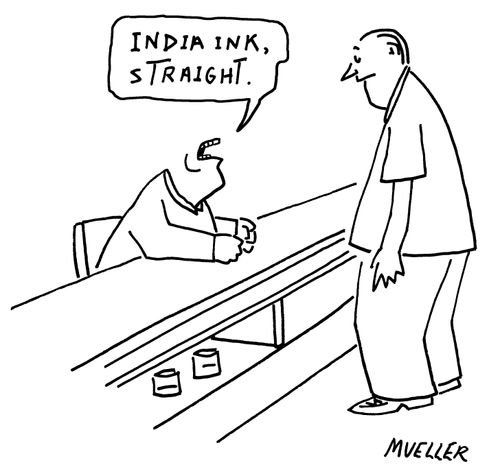 "India ink, straight."