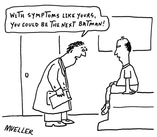 "With symptoms like yours, you could be the next Batman!"