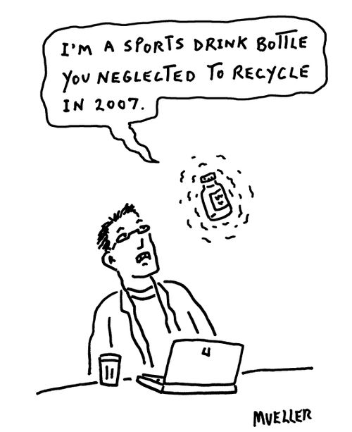 "I'm a sports drink bottle you neglected to recycle in 2007."