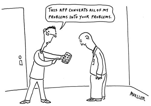 "This app converts all of my problems into your problems."