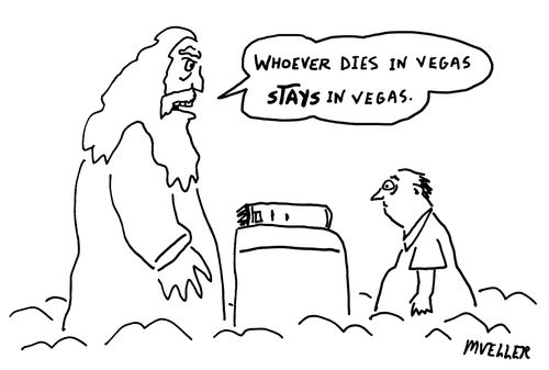 "Whoever dies in Vegas, stays in Vegas."