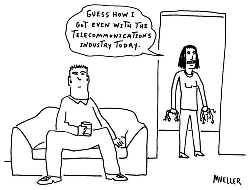 "Guess how I got even with the telecommunications industry today."