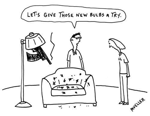 "Let's give those new bulbs a try."