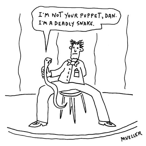 "I'm not your puppet, Dan. I'm a deadly snake."