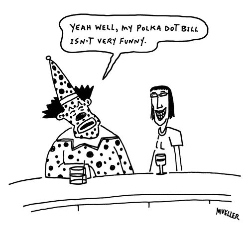 "Yeah well, my polka dot bill isn't very funny."