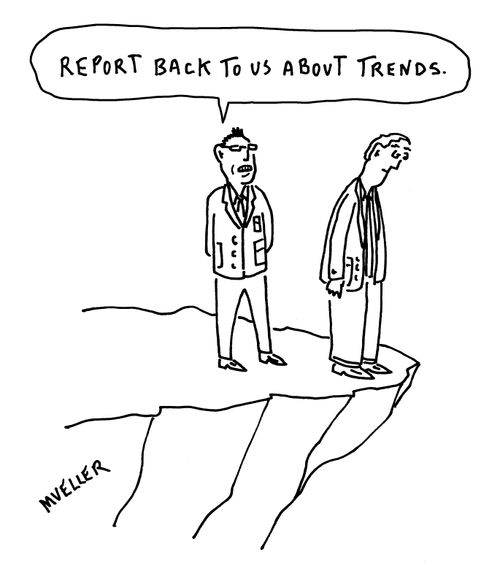"Report back to us about trends."